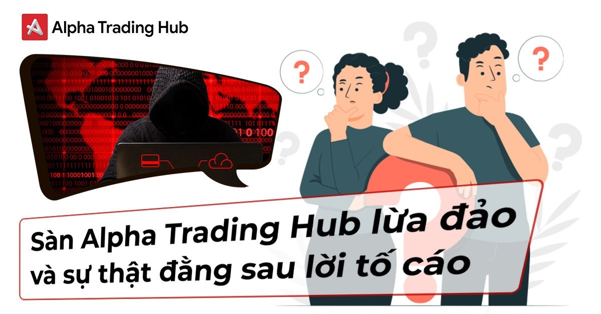 Sàn Alpha Trading Hub: Đánh Giá Chi Tiết Các Khiếu Nại Lừa Đảo