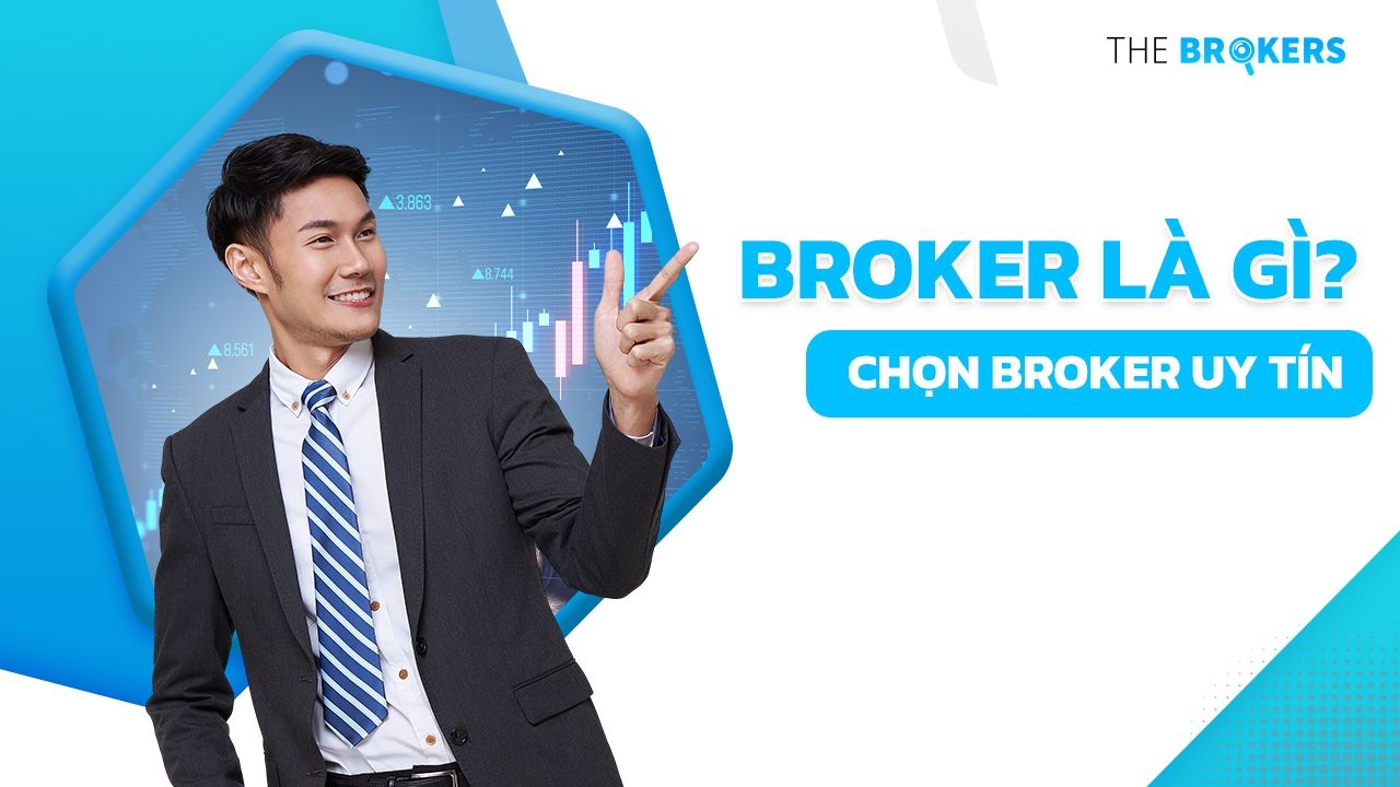 Broker Là Gì? Tiêu Chí Chọn Brokers Phù Hợp Nhất